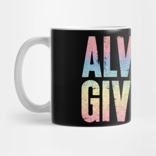 Always Give Up - Humorous Rainbow Typography Design Mug